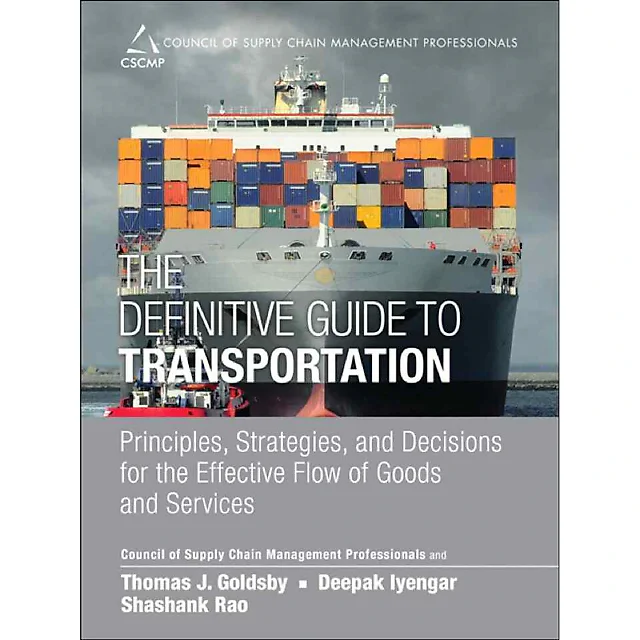 The Definitive Guide to Transportation: Principles, Strategies, and Decisions for the Effective Flow of Goods and Services