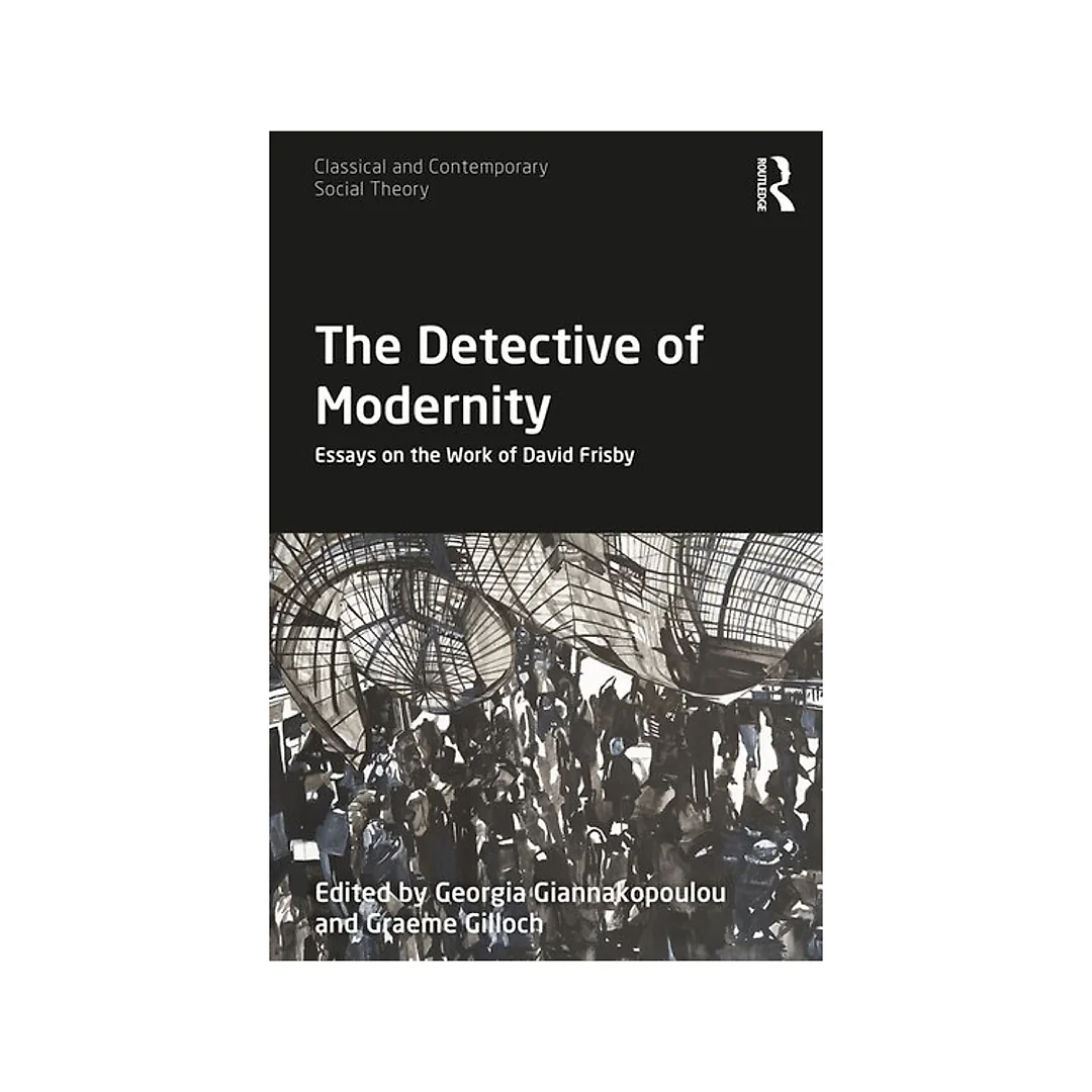 The Detective of Modernity: Essays on the Work of David Frisby