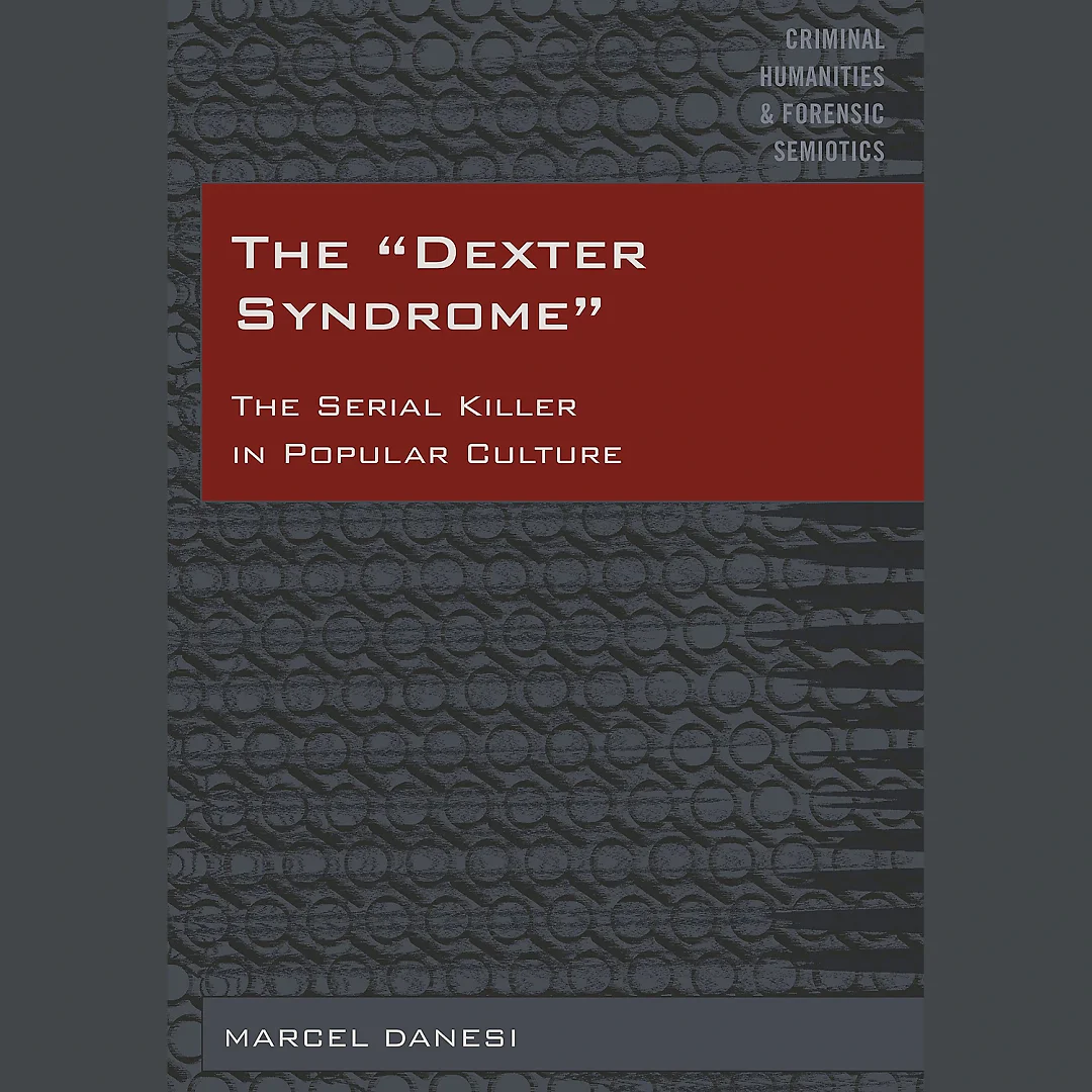 The "Dexter Syndrome": The Serial Killer in Popular Culture
