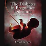 The Diabetes in Pregnancy Dilemma: Leading Change with Proven Solutions