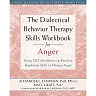 The Dialectical Behavior Therapy Skills Workbook for Anger