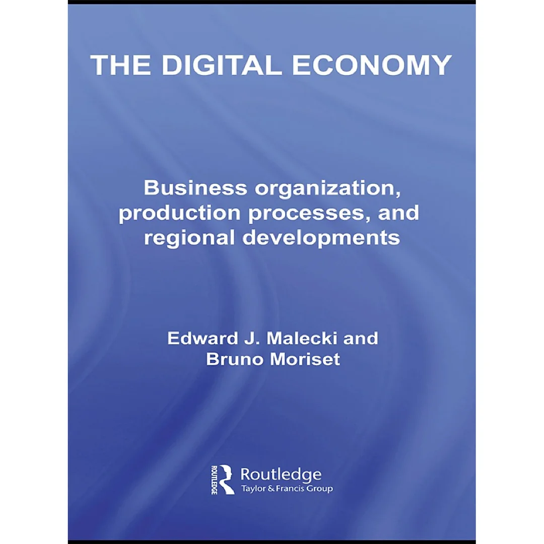 The Digital Economy: Business Organization, Production Processes and Regional Developments