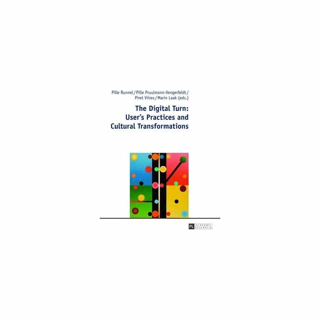 The Digital Turn: Users Practices and Cultural Transformations