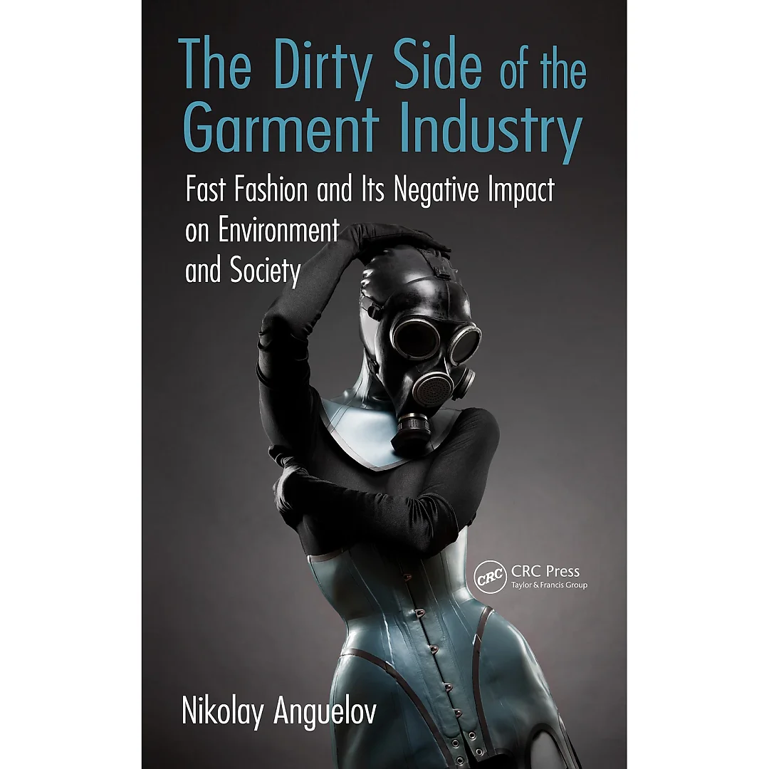 The Dirty Side of the Garment Industry: Fast Fashion and Its Negative Impact on Environment and Society