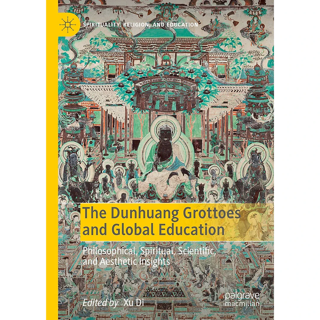The Dunhuang Grottoes and Global Education: Philosophical Spiritual Scientific and Aesthetic Insights