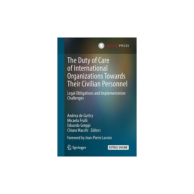 The Duty of Care of International Organizations Towards Their Civilian Personnel: Legal Obligations and Implementation Challenges