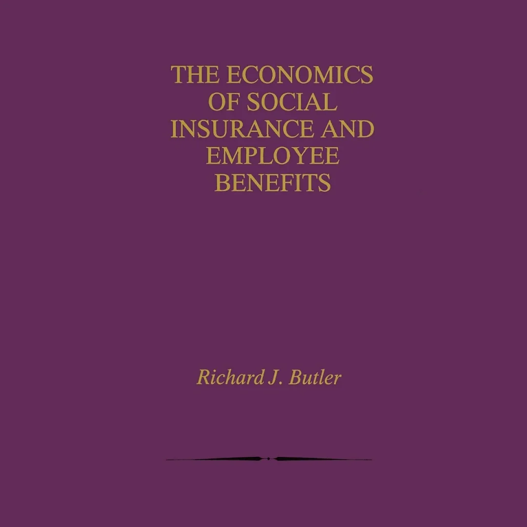 The Economics of Social Insurance and Employee Benefits