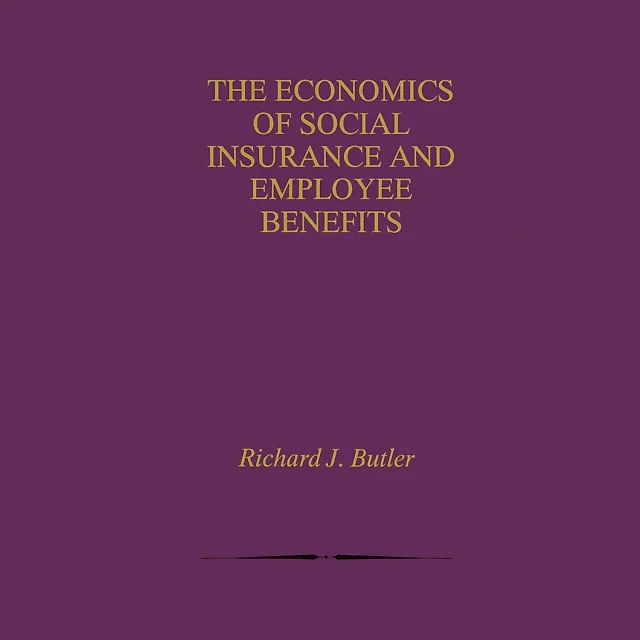 The Economics of Social Insurance and Employee Benefits