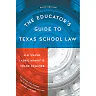 The Educator's Guide to Texas School Law