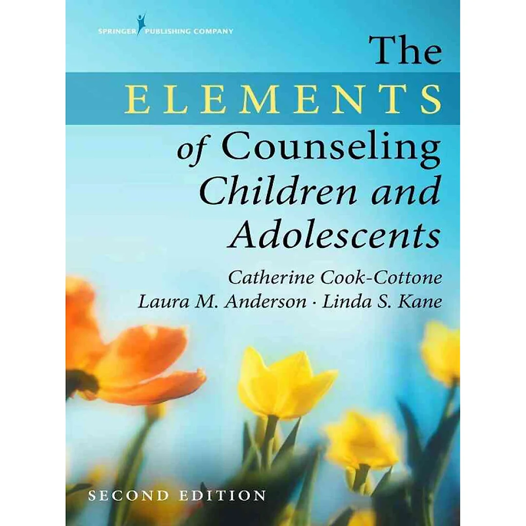 The Elements of Counseling Children and Adolescents 2nd Edition
