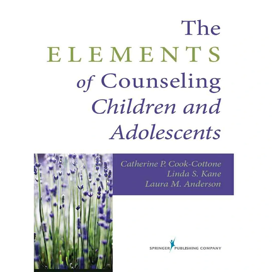 The Elements of Counseling Children and Adolescents 1st Edition