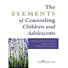 The Elements of Counseling Children and Adolescents 1st Edition