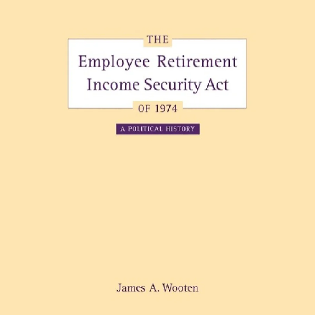 The Employee Retirement Income Security Act of 1974: A Political History