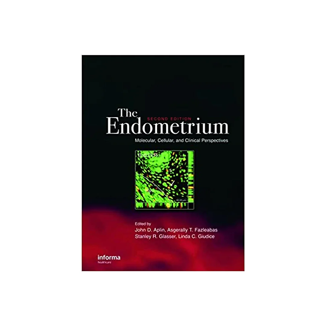 The Endometrium: Molecular, Cellular and Clinical Perspectives, Second Edition