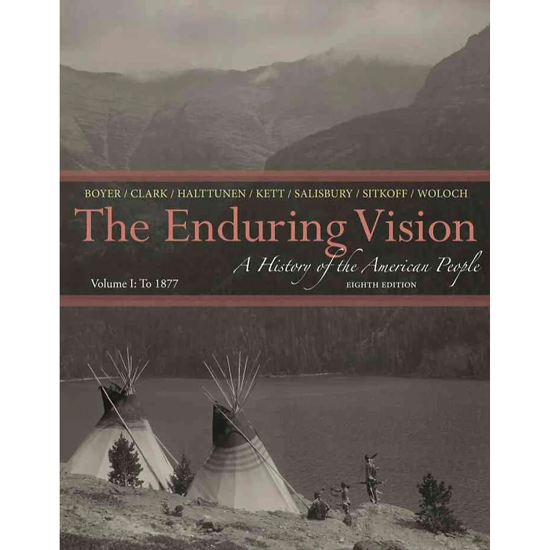 The Enduring Vision: A History of the American People Volume I: To 1877 8th Edition