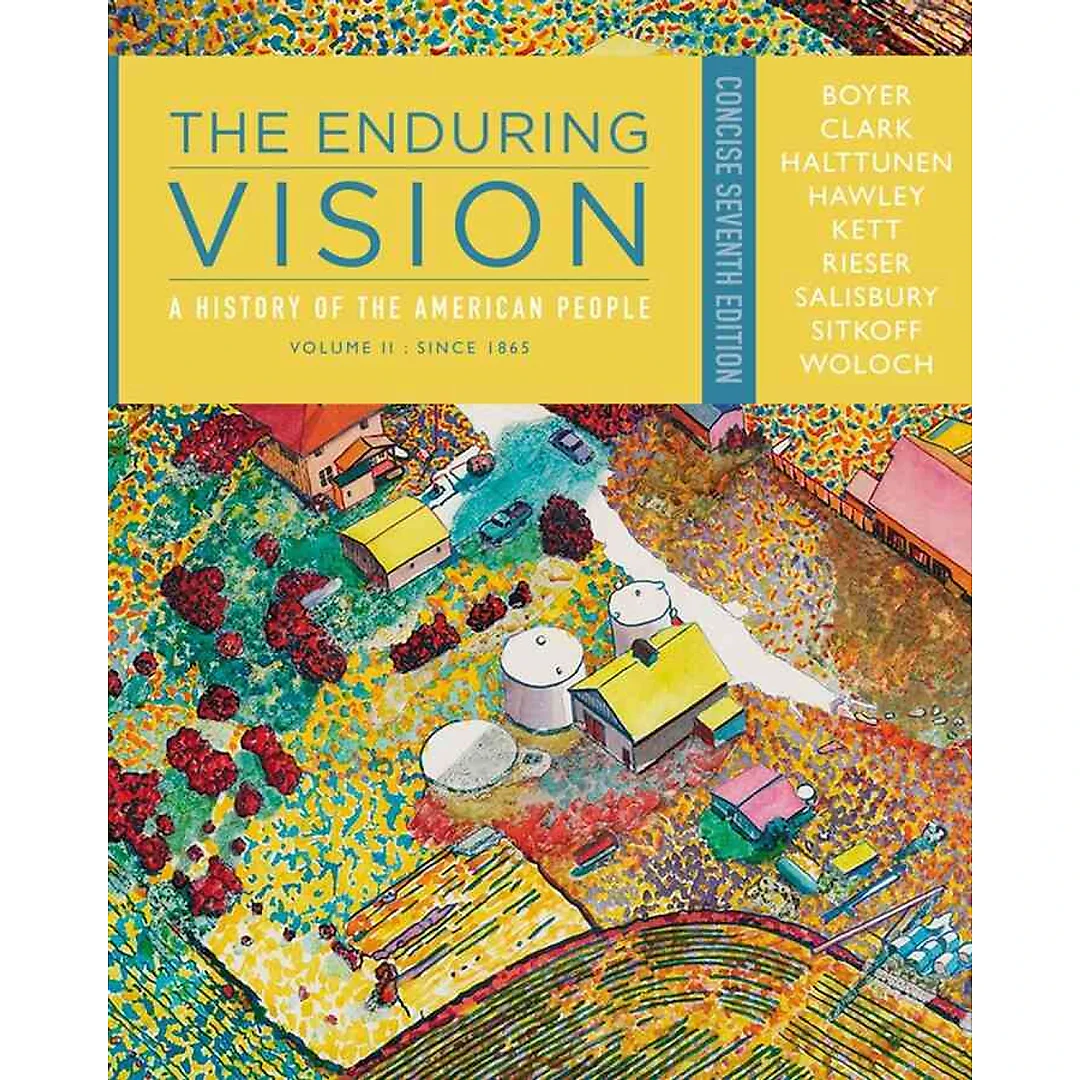 The Enduring Vision: A History of the American People Volume II: Since 1865 Concise 7th Edition