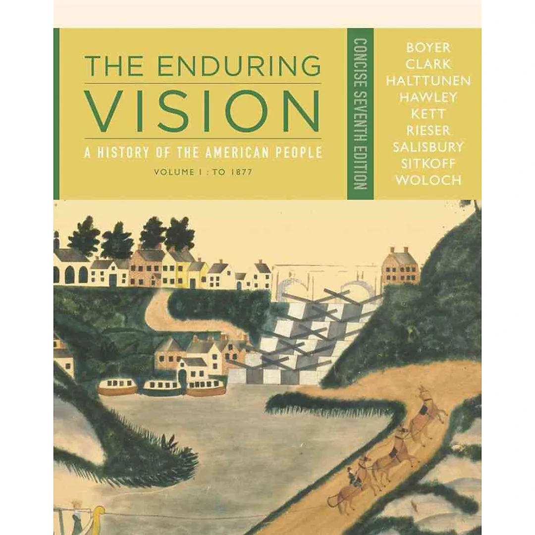 The Enduring Vision: A History of the American People Volume I: To 1877 Concise 7th Edition