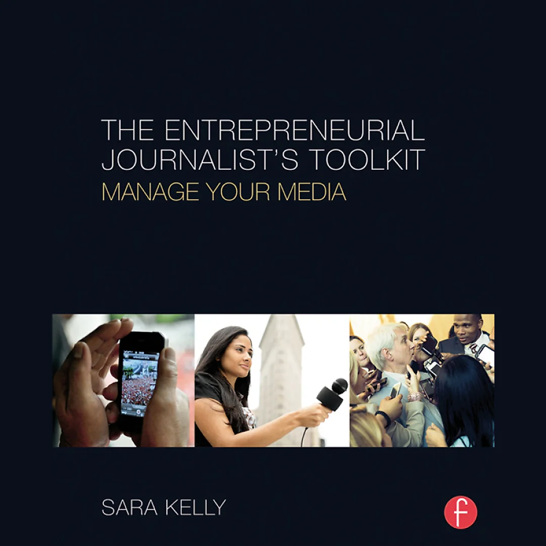 The Entrepreneurial Journalist's Toolkit: Manage Your Media
