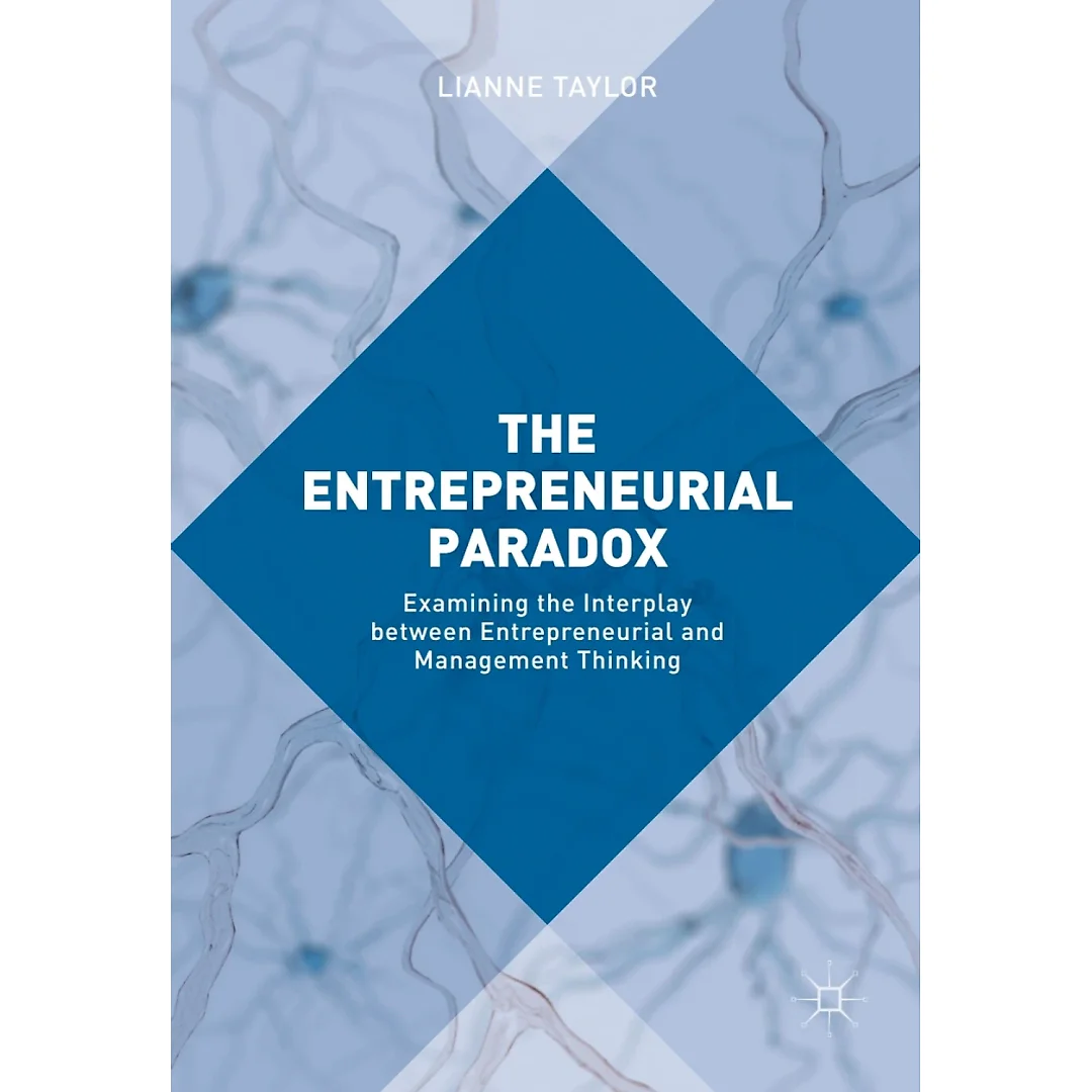 The Entrepreneurial Paradox: Examining the Interplay between Entrepreneurial and Management Thinking