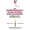 The Entrepreneur's Guide to Risk and Decisions: Building Successful Early-Stage Ventures