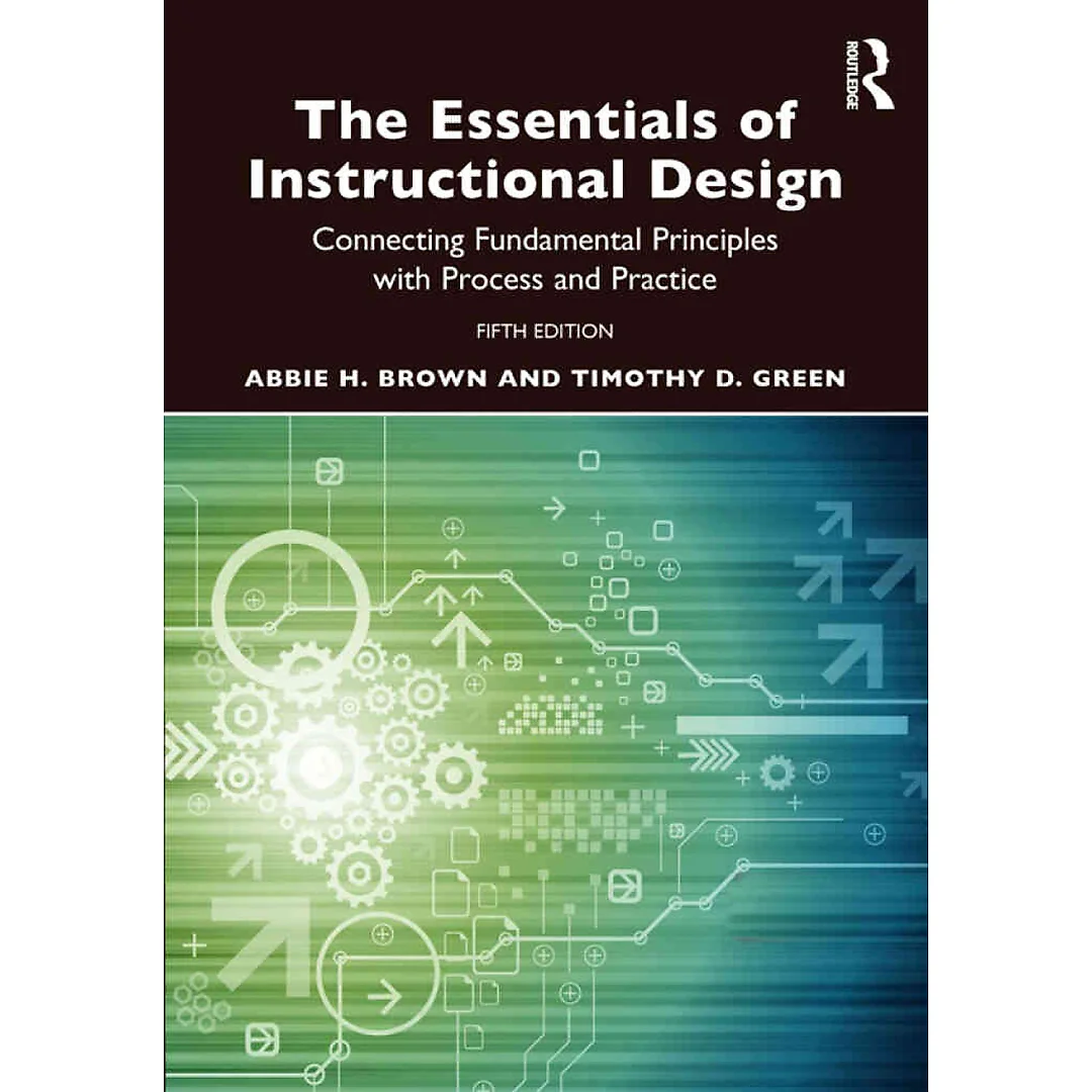 The Essentials of Instructional Design: Connecting Fundamental Principles with Process and Practice