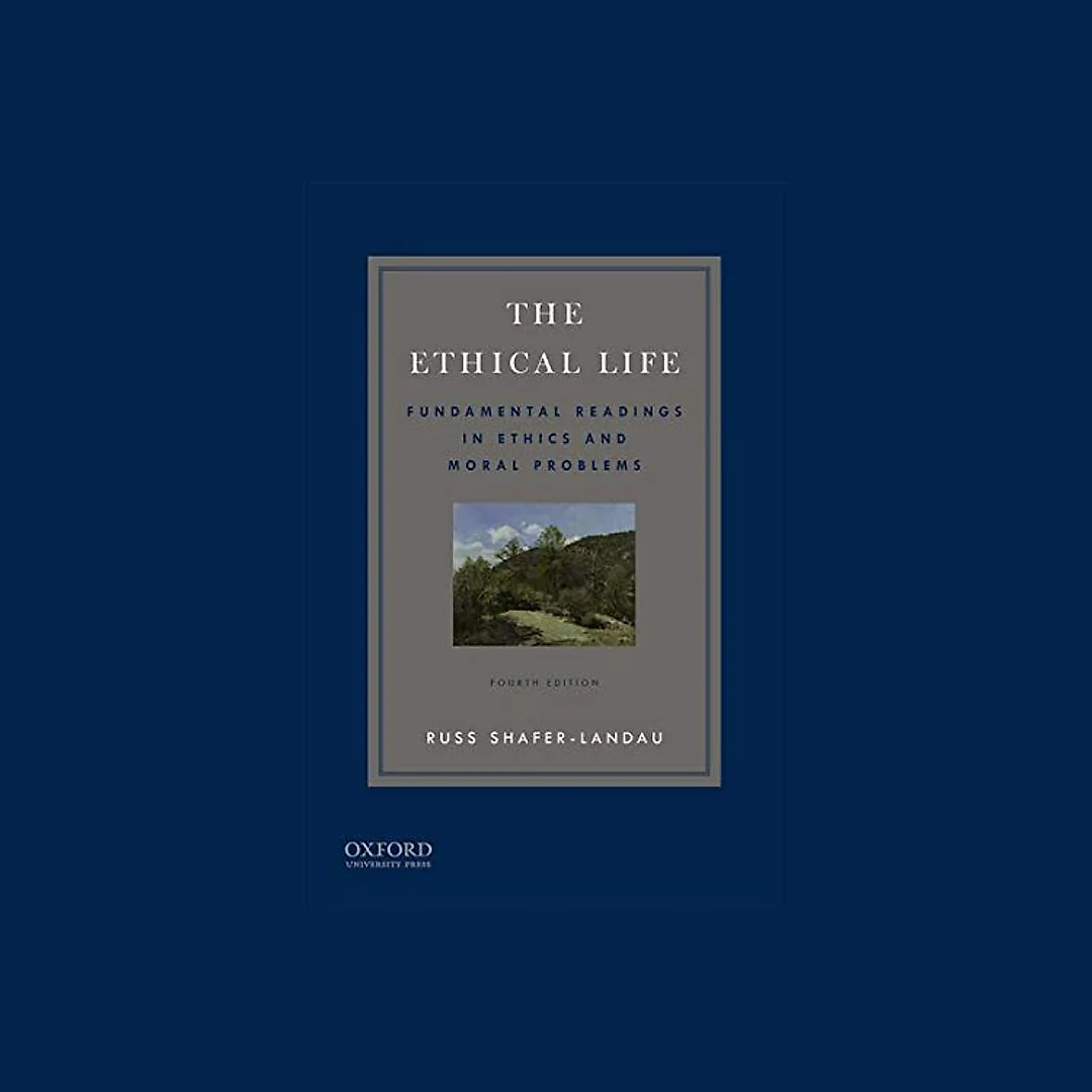 The Ethical Life: Fundamental Readings in Ethics and Contemporary Moral Problems (4th Edition)
