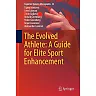 The Evolved Athlete: A Guide for Elite Sport Enhancement