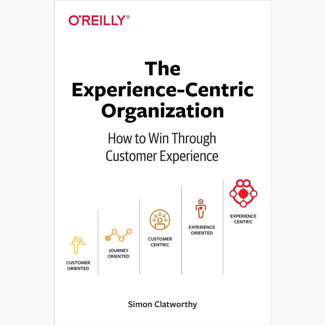 The Experience-Centric Organization: How to Win Through Customer Experience