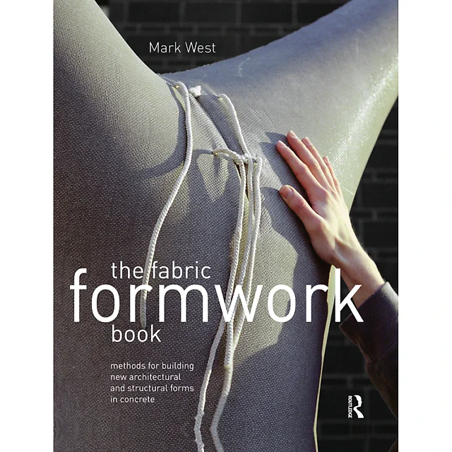 The Fabric Formwork Book: Methods for Building New Architectural and Structural Forms in Concrete