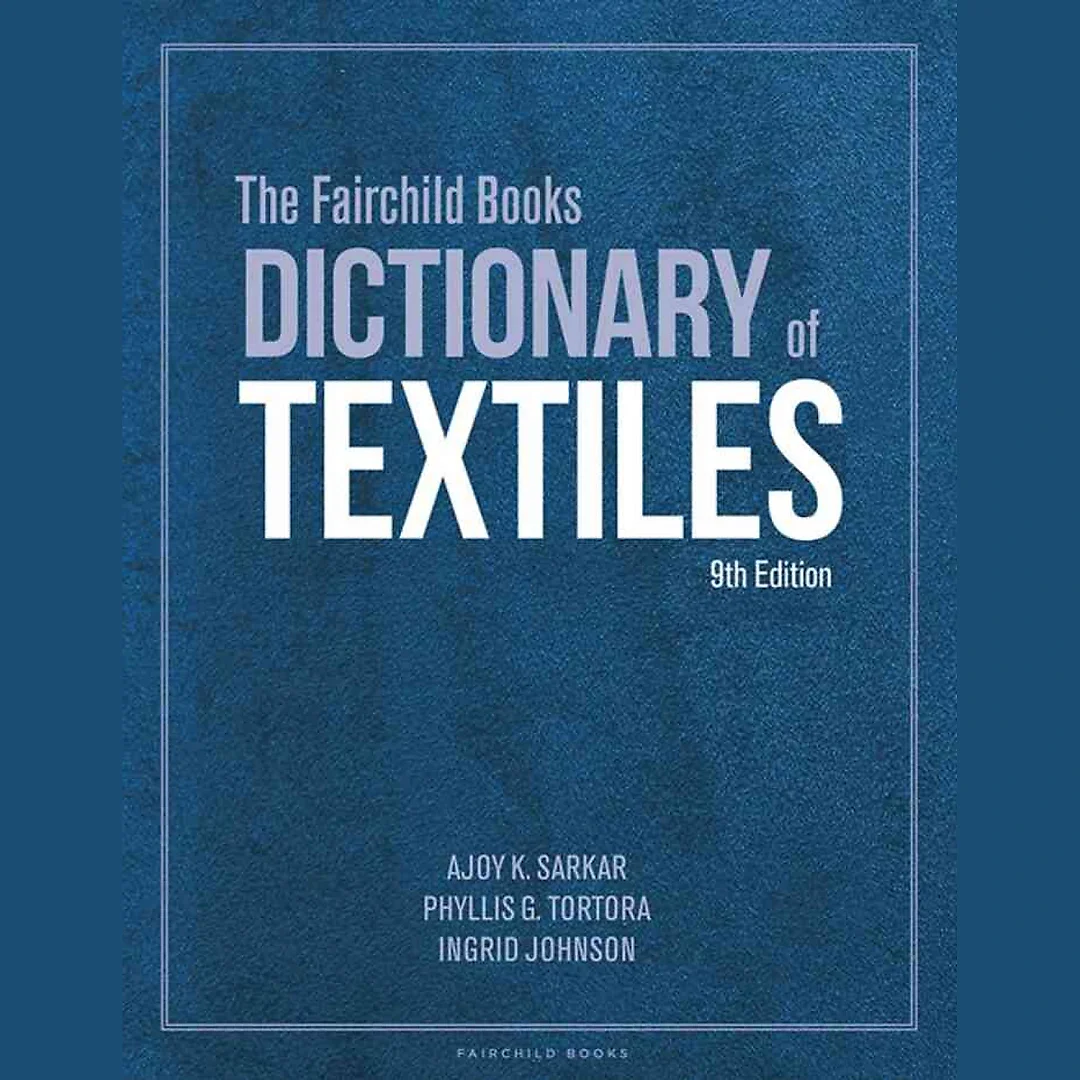 The Fairchild Books Dictionary of Textiles, 9th Edition