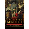 The Family Medici: The Hidden History of the Medici Dynasty