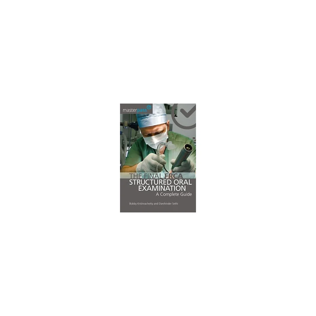 The Final FRCA Structured Oral Examination: A Complete Guide