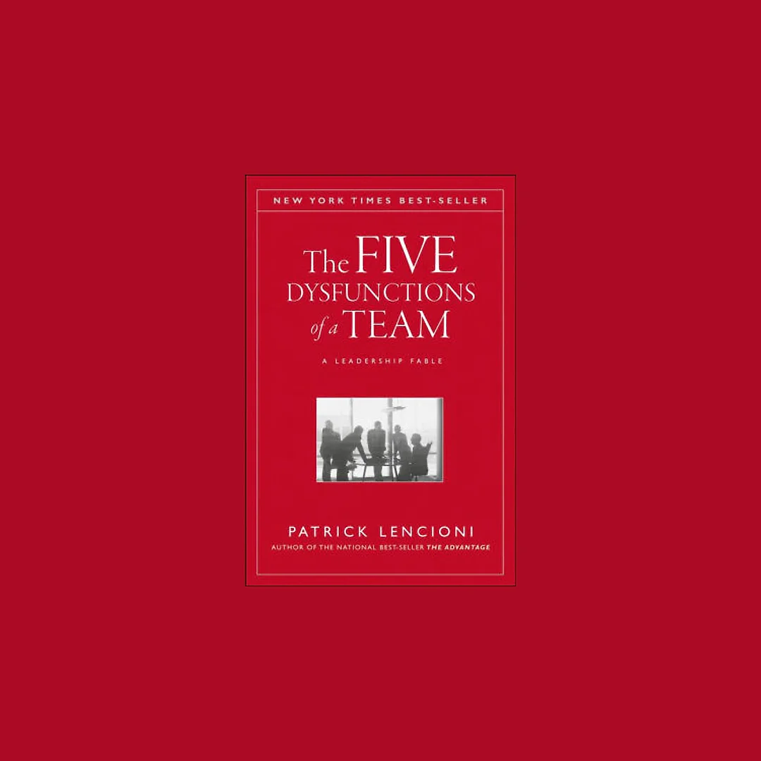 The Five Dysfunctions of a Team: A Leadership Fable