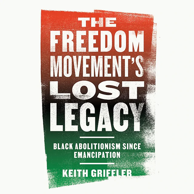 The Freedom Movement's Lost Legacy: Black Abolitionism since Emancipation