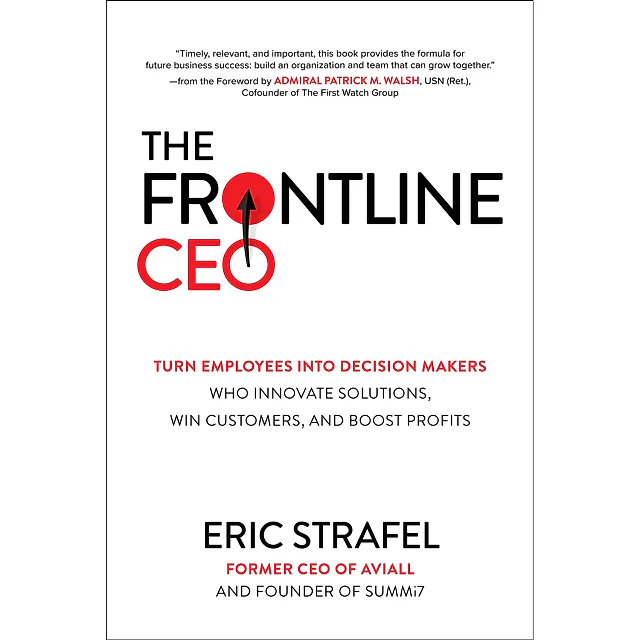 The Frontline CEO: Turn Employees into Decision Makers Who Innovate Solutions Win Customers and Boost Profits