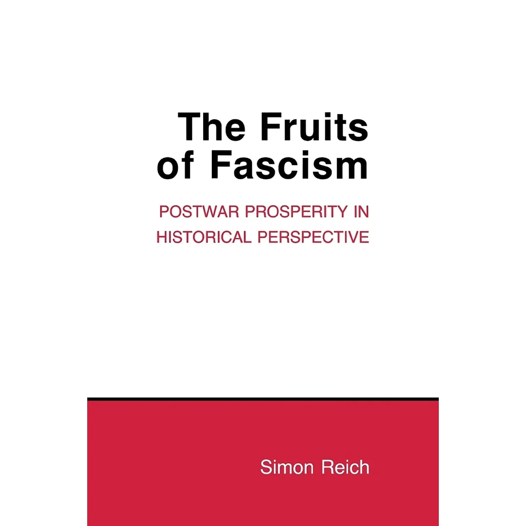 The Fruits of Fascism: Postwar Prosperity in Historical Perspective