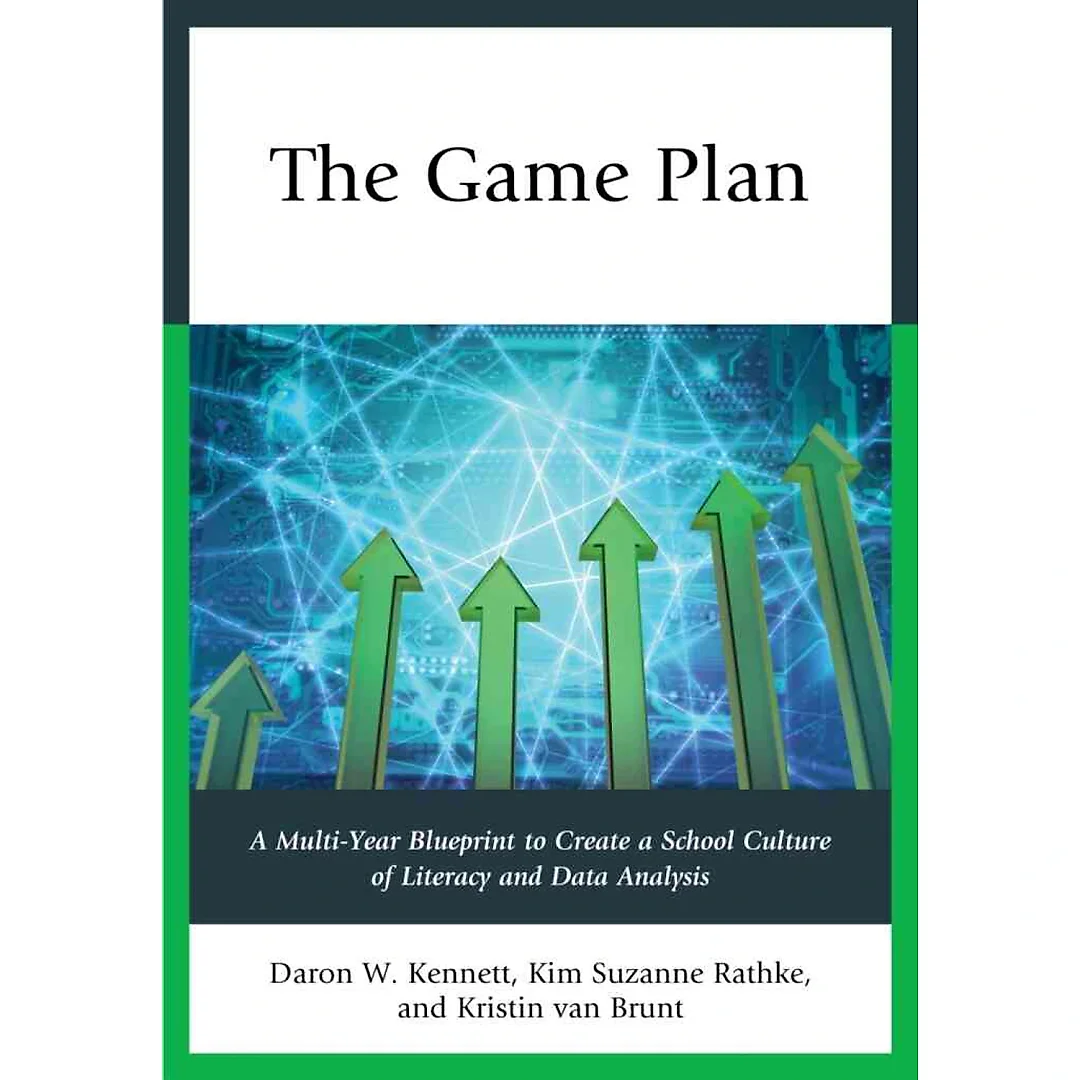 The Game Plan: A Multi-Year Blueprint to Create a School Culture of Literacy and Data Analysis