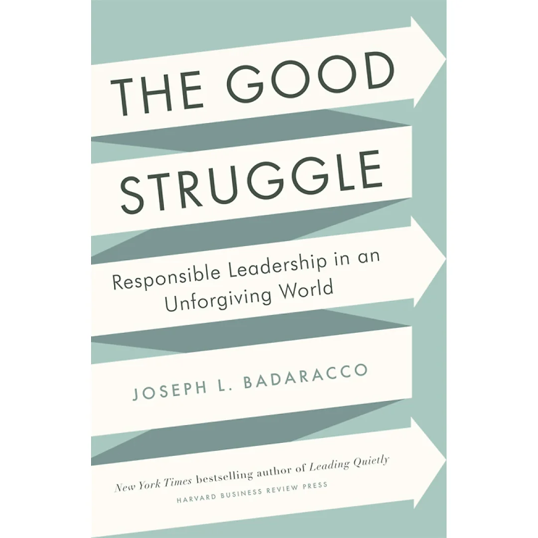 The Good Struggle: Responsible Leadership in an Unforgiving World