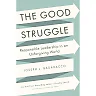 The Good Struggle: Responsible Leadership in an Unforgiving World