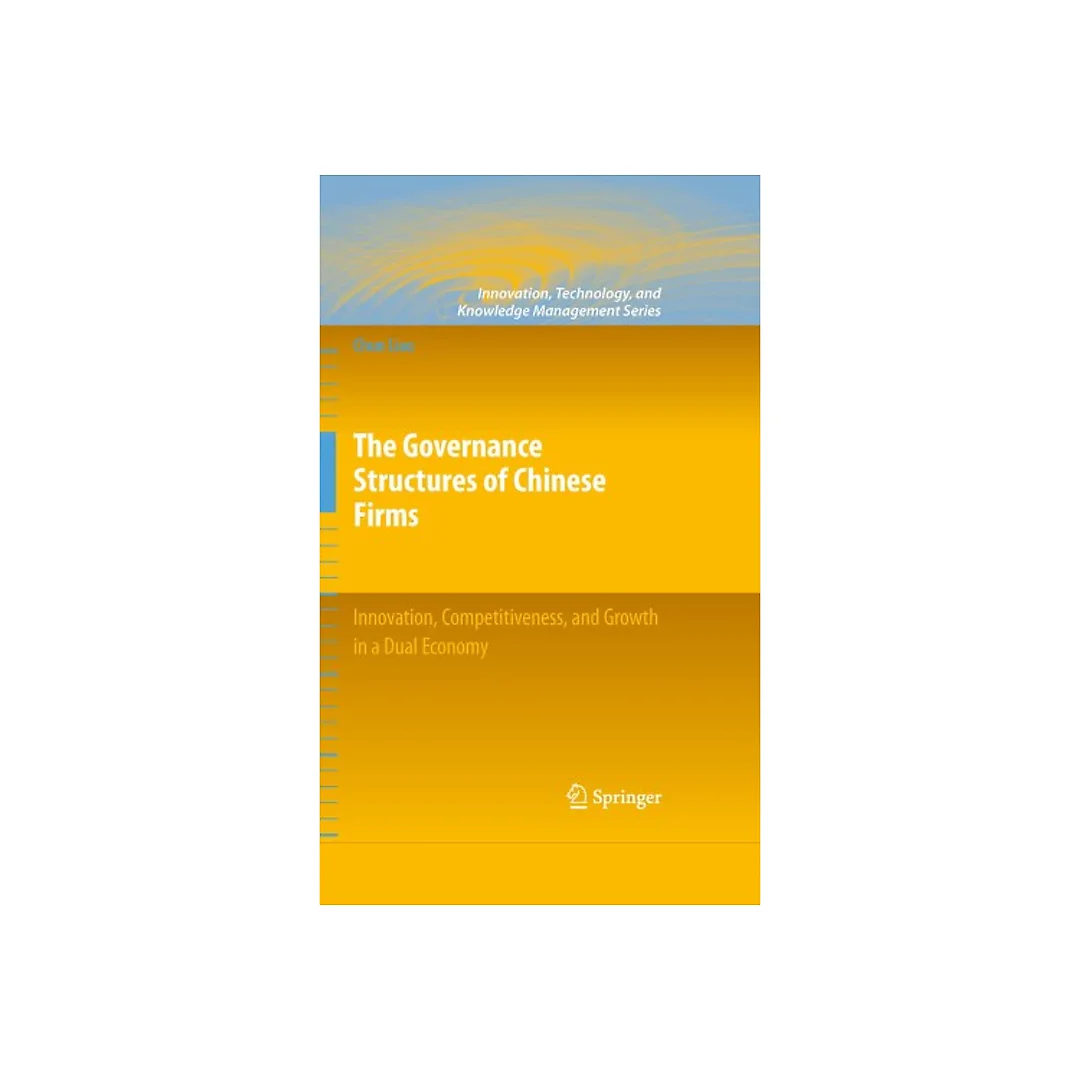 The Governance Structures of Chinese Firms: Innovation, Competitiveness, and Growth in a Dual Economy