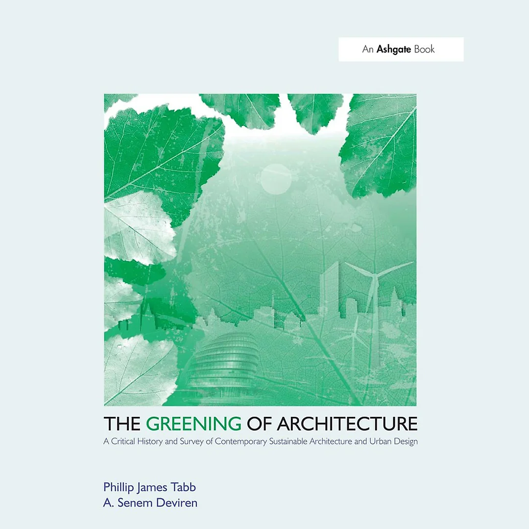 The Greening of Architecture: A Critical History and Survey of Contemporary Sustainable Architecture and Urban Design
