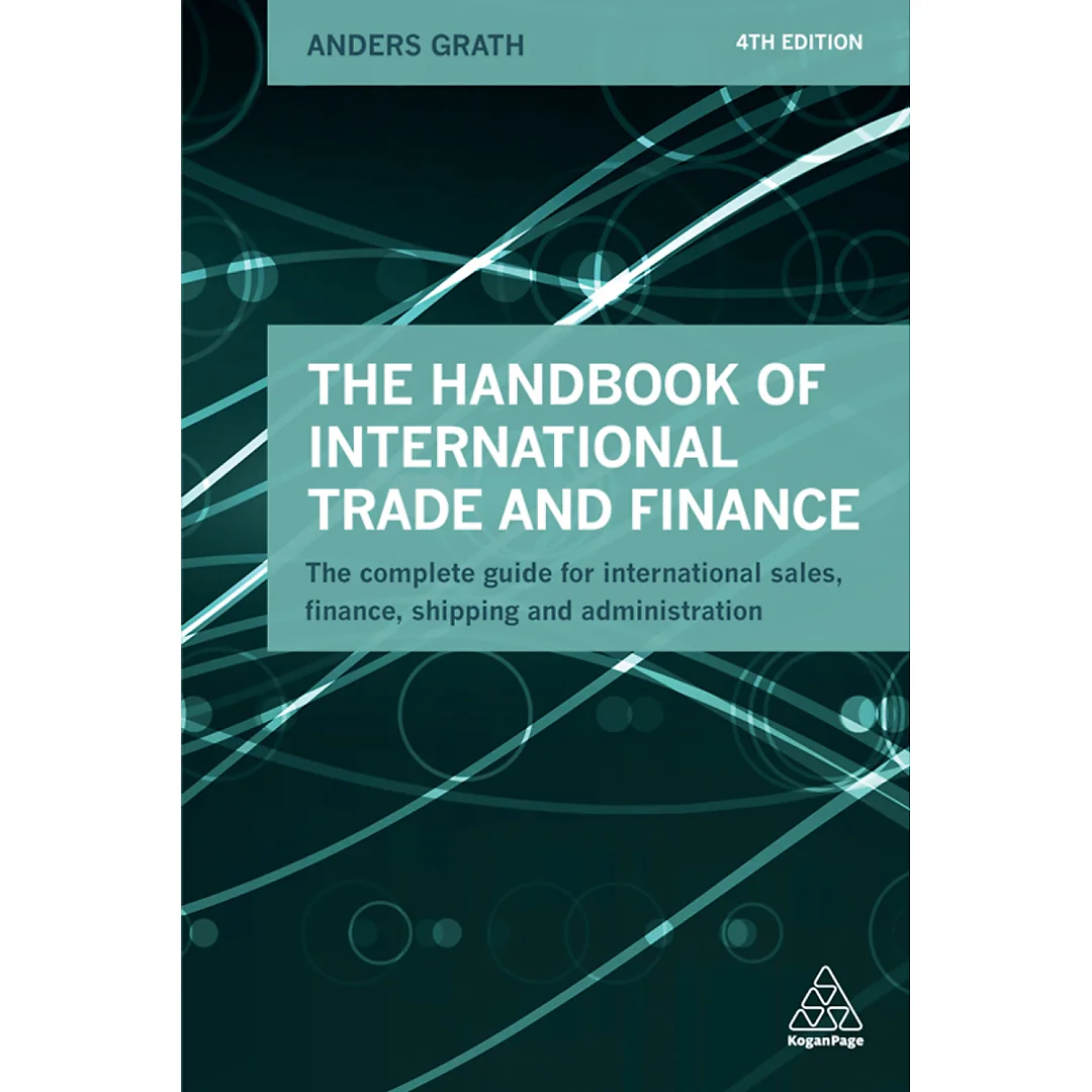 The Handbook of International Trade and Finance: The Complete Guide for International Sales, Finance, Shipping and Administration