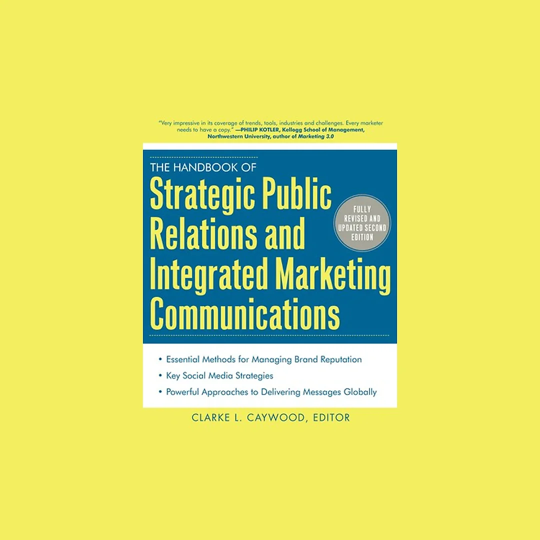 The Handbook of Strategic Public Relations and Integrated Marketing Communications Second Edition