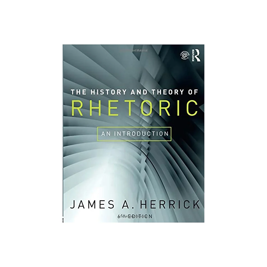 The History and Theory of Rhetoric: An Introduction (6th Edition)