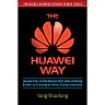 The Huawei Way: Lessons from an International Tech Giant on Driving Growth by Focusing on Never-Ending Innovation