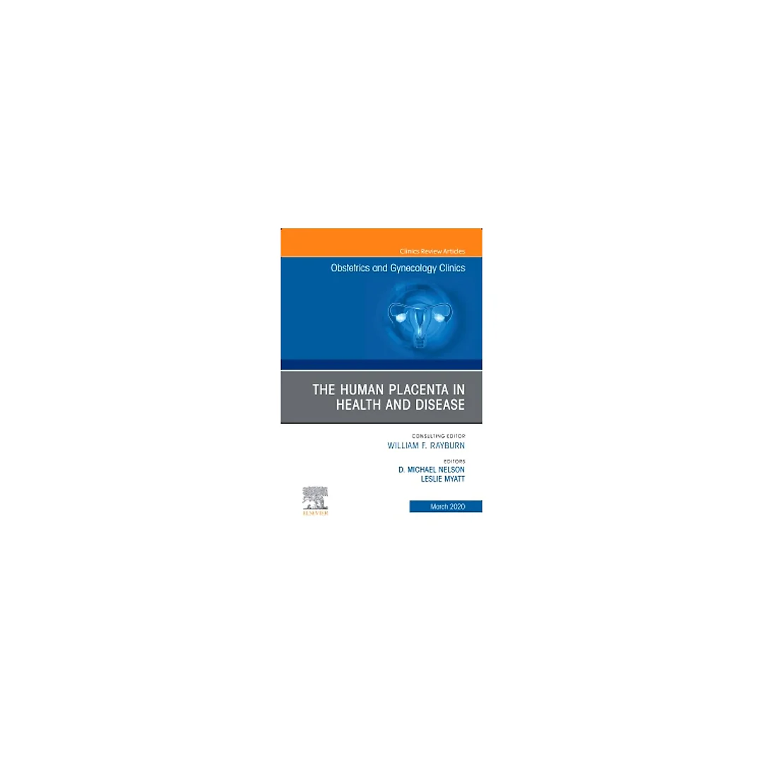 The Human Placenta in Health and Disease , An Issue of Obstetrics and Gynecology Clinics E-Book