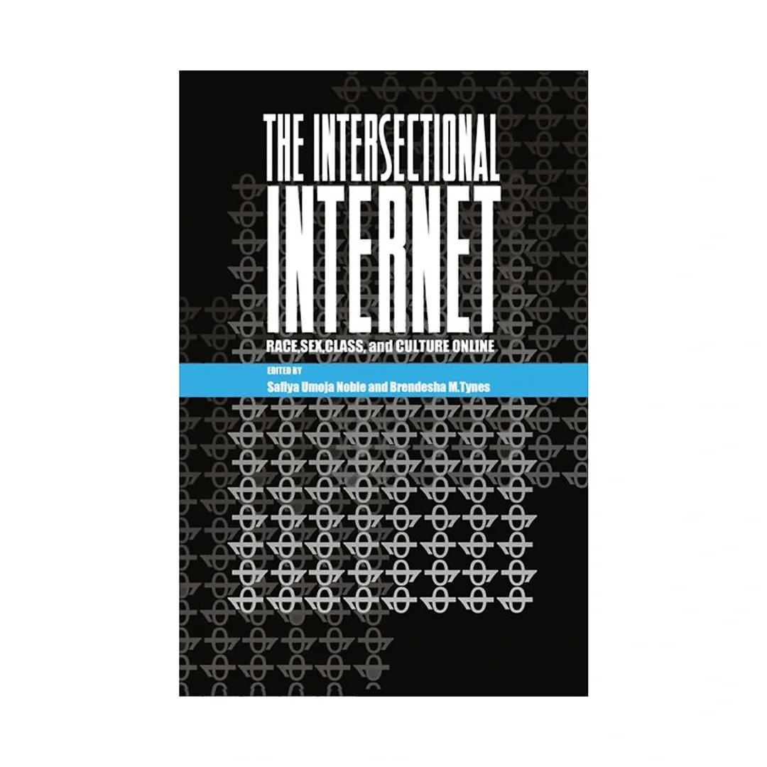 The Intersectional Internet: Race Sex Class and Culture Online