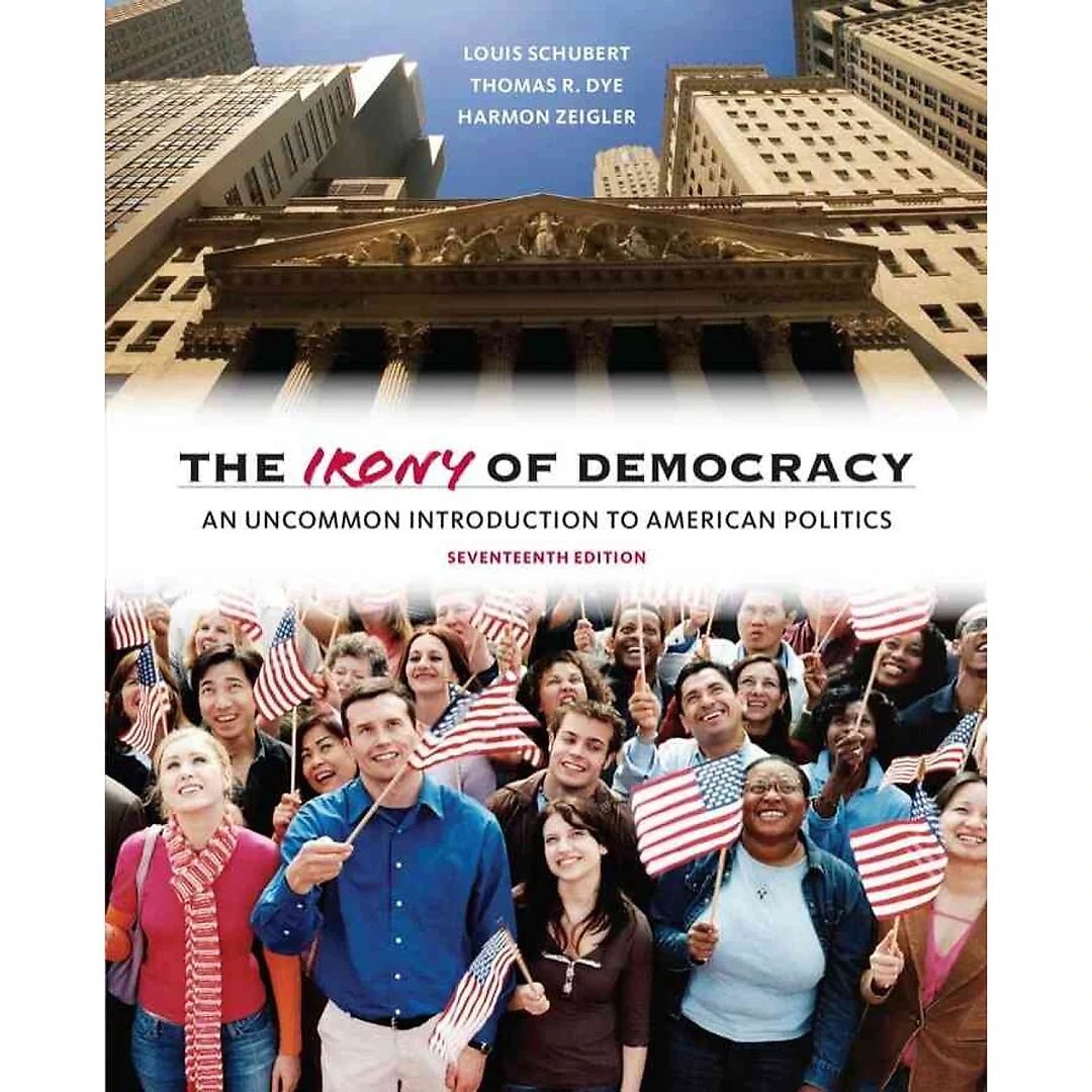 The Irony of Democracy: An Uncommon Introduction to American Politics 17th Edition