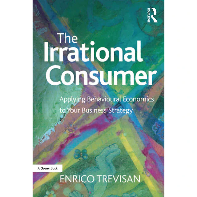 The Irrational Consumer: Applying Behavioural Economics to Your Business Strategy 1st Edition