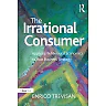 The Irrational Consumer: Applying Behavioural Economics to Your Business Strategy 1st Edition